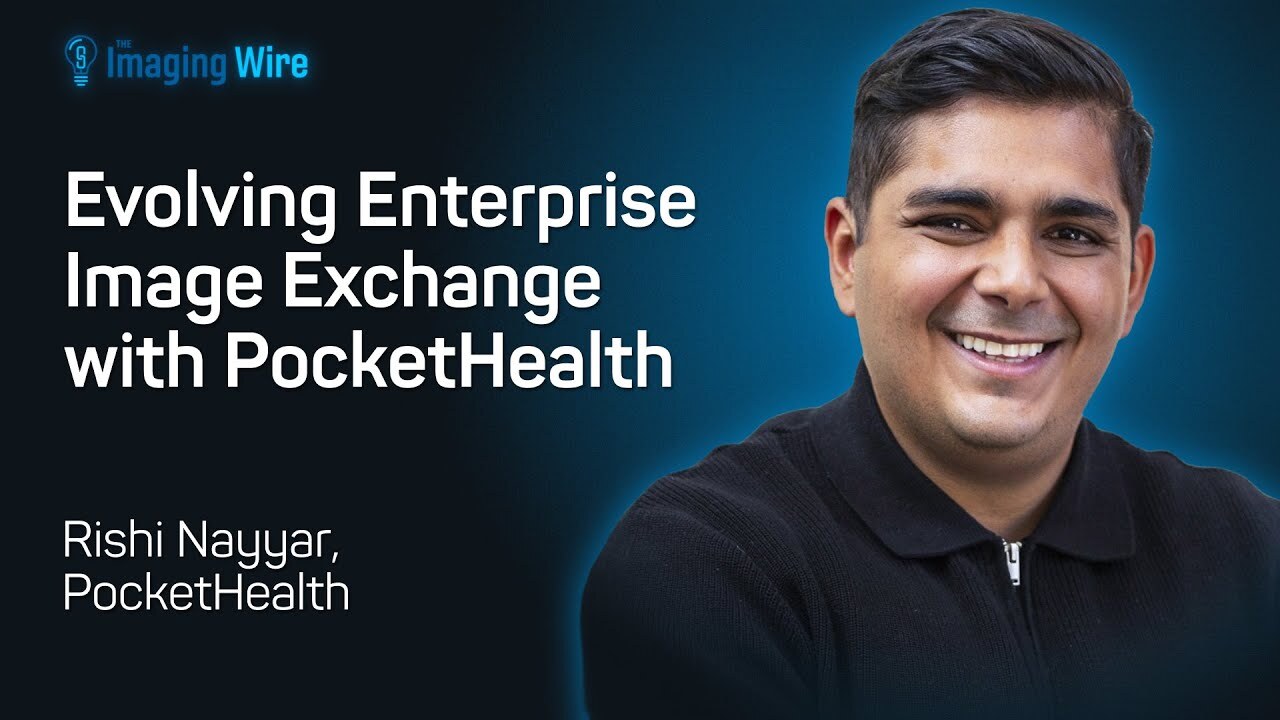 The Imaging Wire interviews Rishi Nayyar, CO-Founder & CEO of PocketHealth